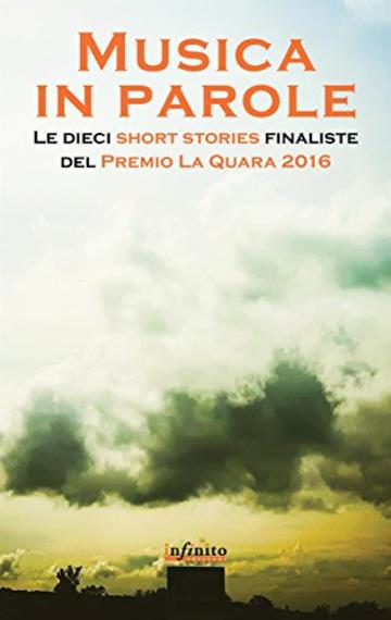 Musica in parole: Le dieci short stories finaliste del Premio La Quara 2016